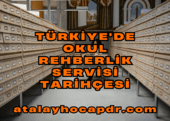 Türkiye'de Okul Rehberlik Servisi Tarihçesi atalayhocapdr.com