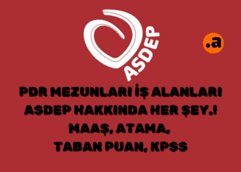 ASDEP PDR İş Alanları - Taban Puan, Atama Şartları atalayhocapdr.com