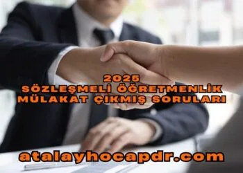 2025 Sözleşmeli Öğretmenlik Mülakat Çıkmış Soruları atalayhocapdr.com