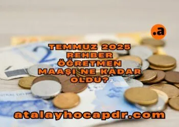 Temmuz 2025 Rehber Öğretmen Maaşı Ne Kadar Oldu atalayhocapdr.com