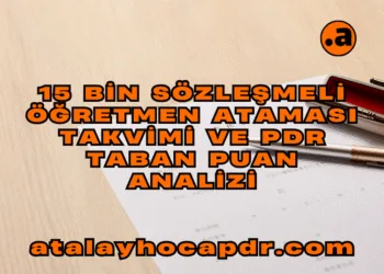 15 Bin Sözleşmeli Öğretmen Ataması Takvimi ve PDR Taban Puan Analizi atalayhocapdr.com