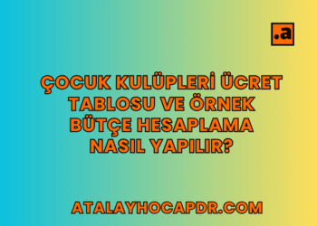 Çocuk Kulüpleri Ücret Tablosu ve Örnek Bütçe Hesaplama Nasıl Yapılır?